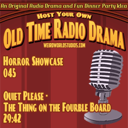 Audio Showcase #22 – Quiet Please – The Thing on the Fourble Board
